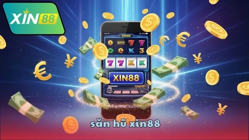 Săn hũ XIN88 – Nổ hũ siêu to thưởng khủng mỗi ngày 1 san-hu-xin88